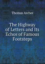 The Highway of Letters and Its Echos of Famous Footsteps - Thomas Archer
