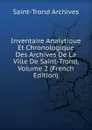Inventaire Analytique Et Chronologique Des Archives De La Ville De Saint-Trond, Volume 2 (French Edition) - Saint-Trond Archives
