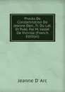 Proces De Condamnation De Jeanne Darc, Tr. Du Lat. Et Publ. Par M. Vallet De Viriville (French Edition) - Jeanne d' Arc