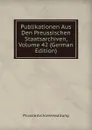 Publikationen Aus Den Preussischen Staatsarchiven, Volume 42 (German Edition) - Prussia Archivverwaltung