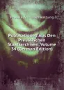 Publikationen Aus Den Preussischen Staatsarchiven, Volume 34 (German Edition) - Prussia Archivverwaltung