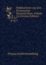 Publikationen Aus Den Preussischen Staatsarchiven, Volume 16 (German Edition) - Prussia Archivverwaltung