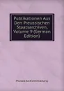 Publikationen Aus Den Preussischen Staatsarchiven, Volume 9 (German Edition) - Prussia Archivverwaltung
