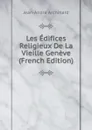 Les Edifices Religieux De La Vieille Geneve (French Edition) - Jean-André Archinard