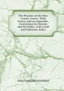 The Practice of the New County Courts: With Forms, and an Appendix, Containing the Statute and the Rules, with a Full and Elaborate Index - John Frederick Archbold