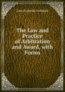 The Law and Practice of Arbitration and Award, with Forms - John Frederick Archbold