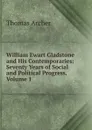 William Ewart Gladstone and His Contemporaries: Seventy Years of Social and Political Progress, Volume 1 - Thomas Archer