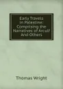 Early Travels in Palestine: Comprising the Narratives of Arculf And Others - Thomas Wright