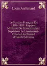 Le Soudan Francais En 1888-1889: Rapport Militaire Du Commandant Superieur Le Lieutenant-Colonel Archinard (French Edition) - Louis Archinard