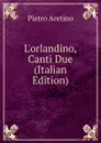 L.orlandino, Canti Due (Italian Edition) - Pietro Aretino