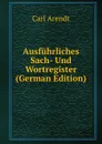 Ausfuhrliches Sach- Und Wortregister (German Edition) - Carl Arendt