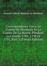 Correspondance Entre Le Comte De Mirabeau Et Le Comte De La Marck: Pendant Les Annee 1789, 1790 Et 1791, Part 3 (French Edition) - Honoré-Gabriel Riquetti De Mirabeau