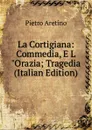 La Cortigiana: Commedia, E L