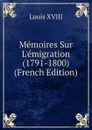 Memoires Sur L.emigration (1791-1800) (French Edition) - Louis XVIII