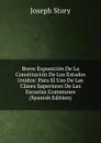 Breve Exposicion De La Constitucion De Los Estados Unidos: Para El Uso De Las Clases Superiores De Las Escuelas Communes (Spanish Edition) - Joseph Story