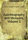 Autobiography and Memoirs, Volume 2 - Argyll George Douglas Campbell