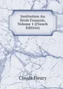 Institution Au Droit Francois, Volume 1 (French Edition) - Fleury Claude