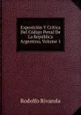 Exposicion Y Critica Del Codigo Penal De La Republica Argentina, Volume 1 - Rodolfo Rivarola