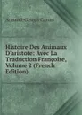 Histoire Des Animaux D.aristote: Avec La Traduction Francoise, Volume 2 (French Edition) - Armand-Gaston Camus