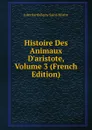 Histoire Des Animaux D.aristote, Volume 3 (French Edition) - Jules Barthélemy Saint-Hilaire