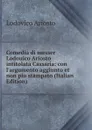 Comedia di messer Lodouico Ariosto intitolata Cassaria: con l.argumento aggiunto et non piu stampato (Italian Edition) - Ariosto Lodovico