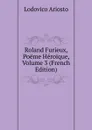 Roland Furieux, Poeme Heroique, Volume 3 (French Edition) - Ariosto Lodovico