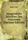 Ausgewahlte Schriften Des Aristoteles (German Edition) - Karl Zell