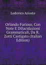 Orlando Furioso, Con Note E Dilucidazioni Grammaticali, Da R. Zotti Castigato (Italian Edition) - Ariosto Lodovico