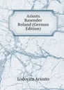 Ariosts Rasender Roland (German Edition) - Ariosto Lodovico