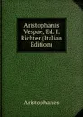 Aristophanis Vespae, Ed. I. Richter (Italian Edition) - Aristophanis Ranae