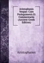 Aristophanis Vespae: Cum Prolegomenis Et Commentariis (Ancient Greek Edition) - Aristophanis Ranae
