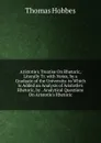 Aristotle.s Treatise On Rhetoric, Literally Tr. with Notes, by a Graduate of the University. to Which Is Added an Analysis of Aristotle.s Rhetoric, by . Analytical Questions On Aristotle.s Rhetoric - Hobbes Thomas