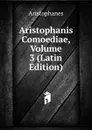 Aristophanis Comoediae, Volume 3 (Latin Edition) - Aristophanis Ranae