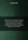Aristotelis De Animalibus Historiae, Libri X.: Graece Et Latine. Textum Recensuit Iul. Caes. Scaligeri Versionem, Diligenter Recognovit Commentarium . Gottlob Schneider, Volume 3 (Latin Edition) - Аристотель