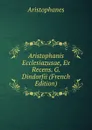 Aristophanis Ecclesiazusae, Ex Recens. G. Dindorfii (French Edition) - Aristophanis Ranae