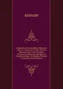 Aristotelis De Animalibus Historiae, Libri X.: Graece Et Latine. Textum Recensuit Iul. Caes. Scaligeri Versionem, Diligenter Recognovit Commentarium . Schneider, Volume 3 (Ancient Greek Edition) - Аристотель