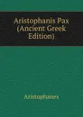 Aristophanis Pax (Ancient Greek Edition) - Aristophanis Ranae