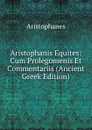 Aristophanis Equites: Cum Prolegomenis Et Commentariis (Ancient Greek Edition) - Aristophanis Ranae