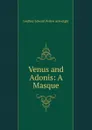 Venus and Adonis: A Masque - Godfrey Edward Pellew Arkwright