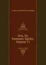 Airs, Or, Fantastic Spirits, Volume 17 - Godfrey Edward Pellew Arkwright