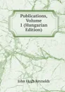 Publications, Volume 1 (Hungarian Edition) - John Hugh Reynolds