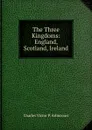 The Three Kingdoms: England, Scotland, Ireland - Charles Victor P. Arlincourt