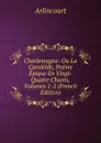 Charlemagne: Ou La Caroleide, Poeme Epique En Vingt-Quatre Chants, Volumes 1-2 (French Edition) - Arlincourt