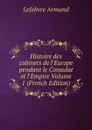 Histoire des cabinets de l.Europe pendant le Consulat et l.Empire Volume 1 (French Edition) - Lefebvre Armand