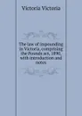 The law of impounding in Victoria, comprising the Pounds act, 1890, with introduction and notes - Victoria Victoria