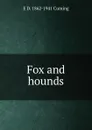 Fox and hounds - E D. 1862-1941 Cuming