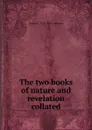 The two books of nature and revelation collated - George D. 1813-1899 Armstrong