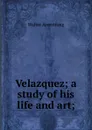 Velazquez; a study of his life and art; - Walter Armstrong