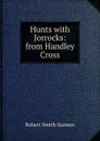 Hunts with Jorrocks: from Handley Cross - Robert Smith Surtees