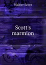 Scott.s marmion - Scott Walter